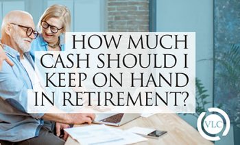 How Much Cash Should I Keep On Hand In Retirement?