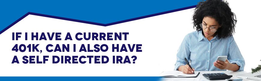 If I Have a Current 401k, Can I Also Have a Self-Directed IRA?