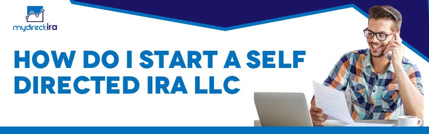 How Do I Start a Self-Directed IRA LLC?
