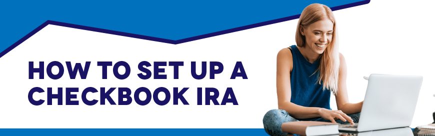 How To Set Up a Checkbook IRA