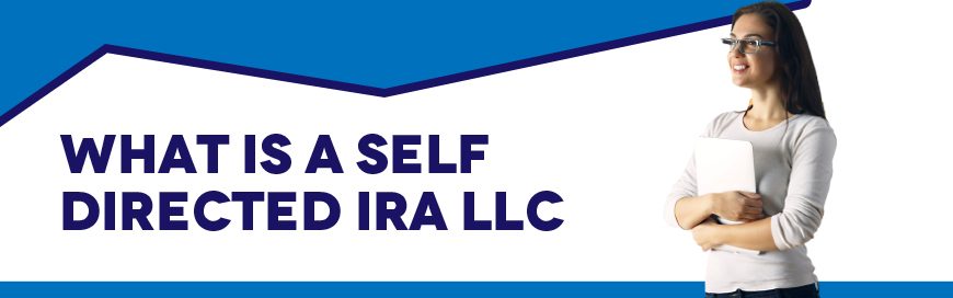 What Is a Self-Directed IRA LLC