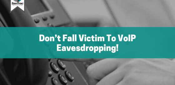 Don’t fall victim to VoIP eavesdropping!