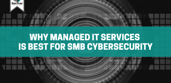 Why Managed IT Services Is Best For SMB Cybersecurity