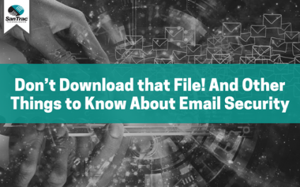 Don’t Download that File! And Other Things to Know About Email Security