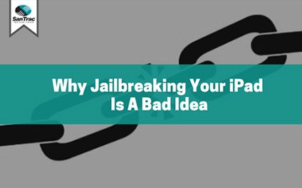 Why jailbreaking your iPad is a bad idea