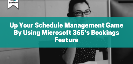 Up Your Schedule Management Game By Using Microsoft 365’s Bookings Feature