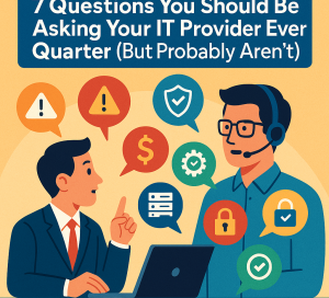 7 Questions You Should Be Asking Your IT Provider Every Quarter (But Probably Aren’t)