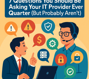 7 Questions You Should Be Asking Your IT Provider Every Quarter (But Probably Aren’t)