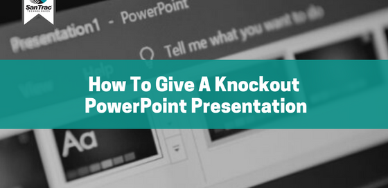 How to give a knockout PowerPoint presentation
