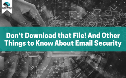 Don’t Download that File! And Other Things to Know About Email Security