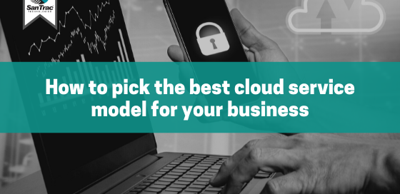 How to pick the best cloud service model for your business