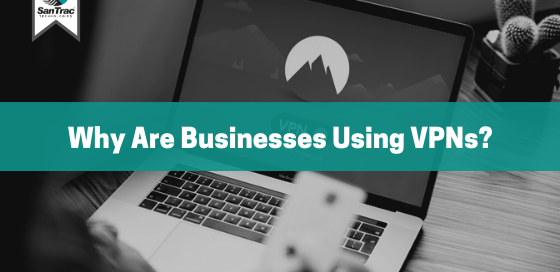 Why Are Businesses Using VPNs?