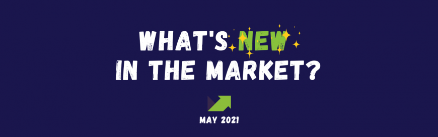 What’s New in the Market? May 2021 – An Infographic