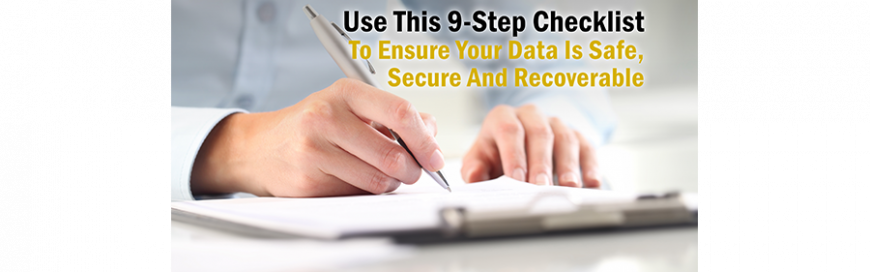 Use This 9-Step Checklist To Ensure Your Data Is Safe, Secure And Recoverable