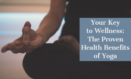 Your Key to Wellness: The Proven Health Benefits of Yoga